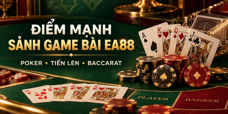 Đánh giá điểm mạnh về sảnh game bài ea88